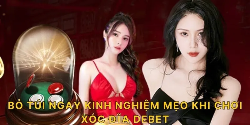 Bỏ túi ngay kinh nghiệm mẹo khi chơi xóc đĩa DEBET