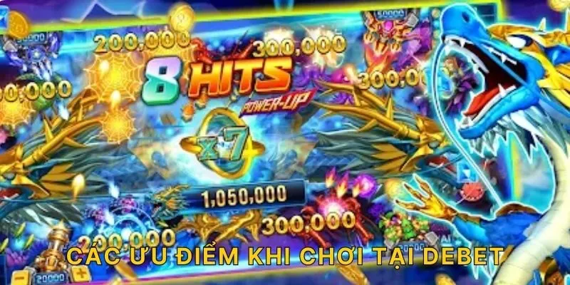 Các ưu điểm khi chơi tại DEBET