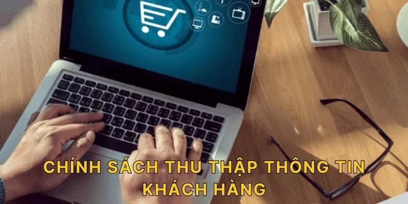 Chính sách thu thâjp thông tin khách hàng!