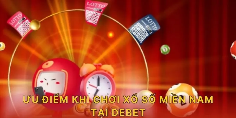 Ưu điểm khi chơi xổ số miền Nam tại DEBET