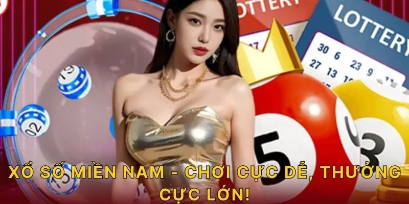 Xổ số miền Nam - Chơi cực dễ, thưởng cực lớn!